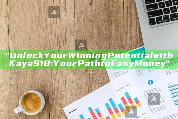 "Unlock Your Winning Potential with Kaya918: Your Path to Easy Money"