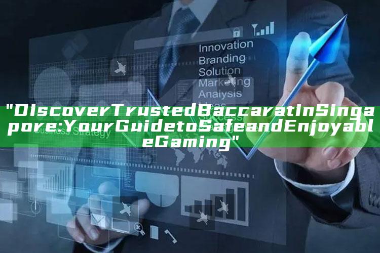 "Discover Trusted Baccarat in Singapore: Your Guide to Safe and Enjoyable Gaming"