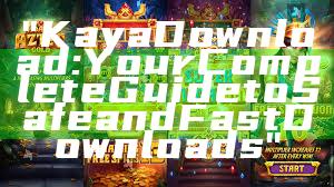 "Kaya Download: Your Complete Guide to Safe and Fast Downloads"