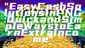 "Easy Cash Solutions in PNG: Quick and Simple Ways to Earn Extra Income"