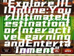 "Explore JILI Online: Your Ultimate Destination for Interactive Learning and Entertainment"