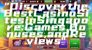 "Discover the Best Casino Sites in Singapore: Games, Bonuses, and Reviews"