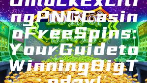 Unlock Exciting PNG Casino Free Spins: Your Guide to Winning Big Today!