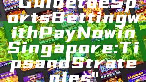 "Guide to eSports Betting with PayNow in Singapore: Tips and Strategies"