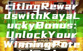 "Discover Exciting Rewards with Kaya Lucky Bonus: Unlock Your Winning Potential Today!"