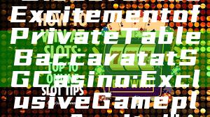 "Discover the Excitement of Private Table Baccarat at SG Casino: Exclusive Gameplay Awaits!"