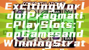 "Discover the Exciting World of Pragmatic Play Slots: Top Games and Winning Strategies"