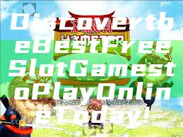 Discover the Best Free Slot Games to Play Online Today!