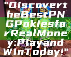 "Discover the Best PNG Pokies for Real Money: Play and Win Today!"