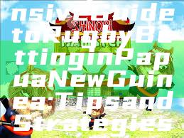 "Comprehensive Guide to Rugby Betting in Papua New Guinea: Tips and Strategies"