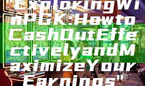 "Exploring WinPGK: How to Cash Out Effectively and Maximize Your Earnings"