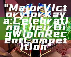 "Major Victory for Kaya: Celebrating Their Big Win in Recent Competition"