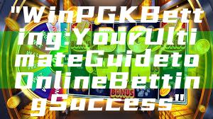 "WinPGK Betting: Your Ultimate Guide to Online Betting Success"