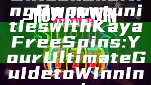 Unlock Exciting Opportunities with Kaya Free Spins: Your Ultimate Guide to Winning!