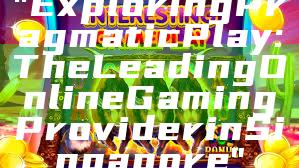 "Exploring Pragmatic Play: The Leading Online Gaming Provider in Singapore"